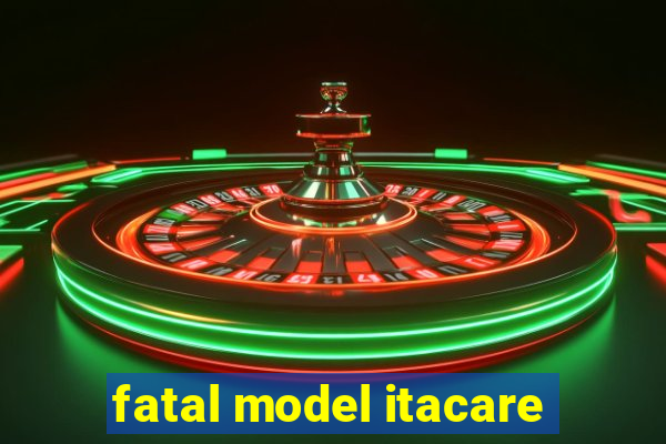 fatal model itacare